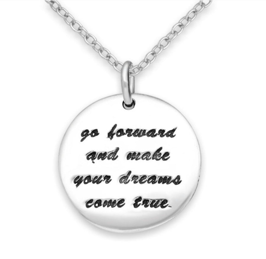 "go forward and make your dreams come true" Necklace.